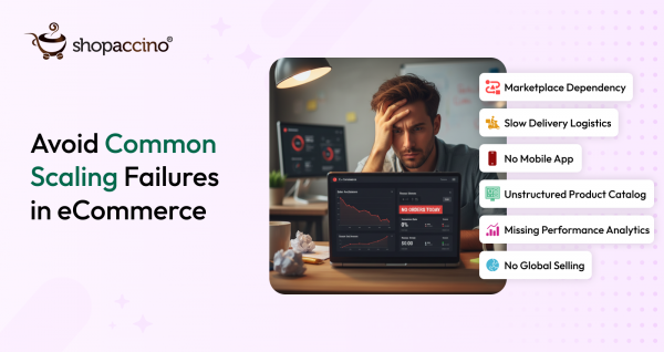 10 Reasons Why Business Fail to Scale Online — and How Shopaccino Solves It